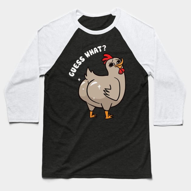 Guess What Chicken Butt Baseball T-Shirt by Aratack Kinder